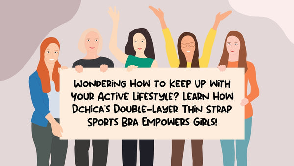 Wondering How to Keep Up with Your Active Lifestyle? Learn How Dchica's Double-Layer Thin Strap Sports Bra Empowers Girls!