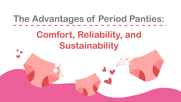 The Advantages of Period Panties: Comfort, Reliability and Sustainability - D'chica