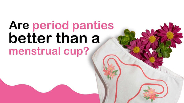 Are period panties better than a menstrual cup? - D'chica