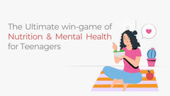 The Ultimate win-game of Nutrition & Mental Health for Teenagers