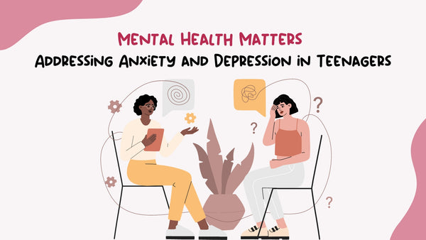 Mental Health Matters: Addressing Anxiety and Depression in Teenagers