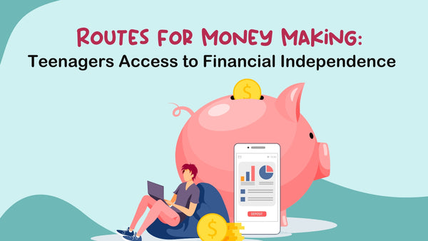 Routes for Money Making: Teenagers Access to Financial Independence