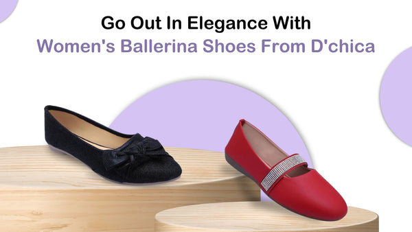 Go Out In Elegance With Women's Ballerina Shoes From Dchica - D'chica