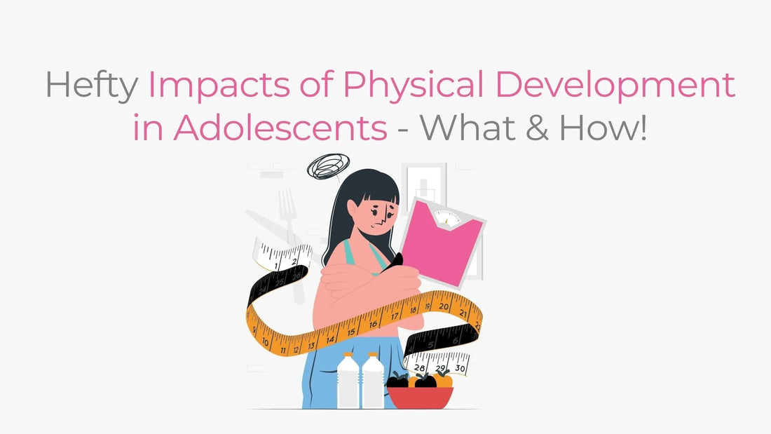 Hefty Impacts of Physical Development in Adolescents- What & How! - D'chica
