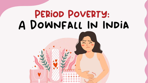 Period Poverty: A Downfall In India