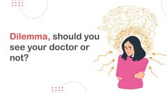 Dilemma, should you see your doctor or not?