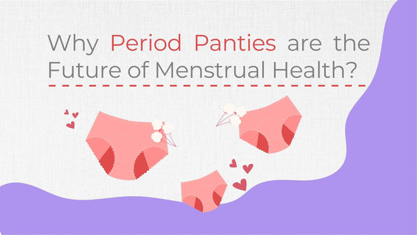 Why Period Panties are the Future of Menstrual Health? - D'chica