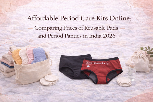 Affordable Period Care Kits Online: Comparing Prices of Reusable Pads and Period Panties in India 2026