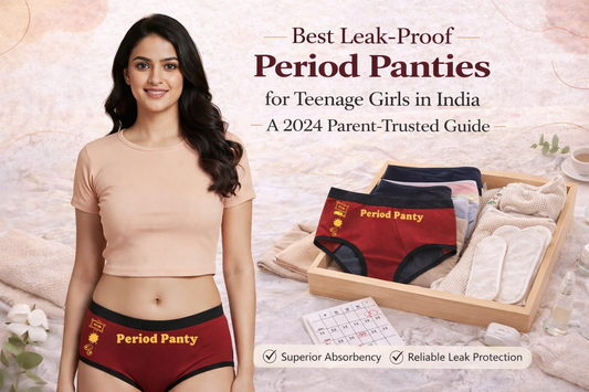 Best Leak-Proof Period Panties for Teenage Girls in India A 2024 Parent-Trusted Guide