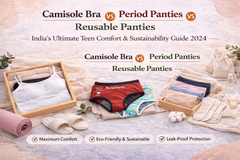 Camisole Bra vs Period Panties vs Reusable Panties: India's Ultimate Teen Comfort & Sustainability Guide 2024