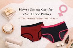 How to Use and Care for dchica Period Panties: The Ultimate Period Care Guide