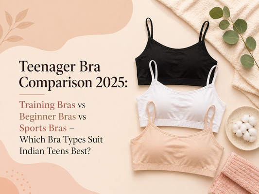 Teenager Bra Comparison 2025 Training Bras vs Beginner Bras vs Sports Bras – Which Bra Types Suit Indian Teens Best