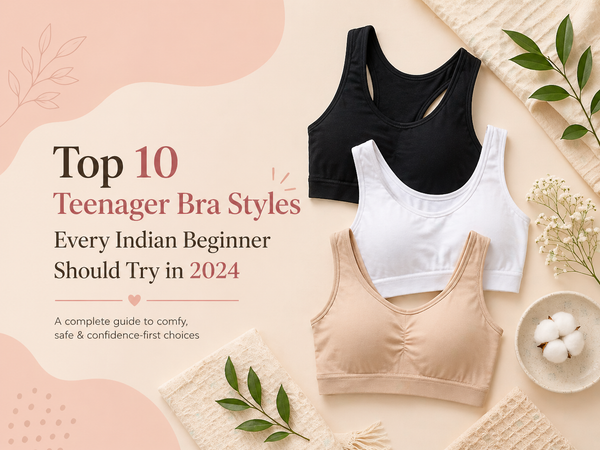 Top 10 Teenager Bra Styles Every Indian Beginner Should Try in 2024