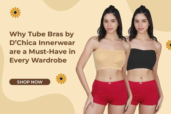Why Tube Bras by D’Chica Innerwear Are a Must-Have in Every Wardrobe